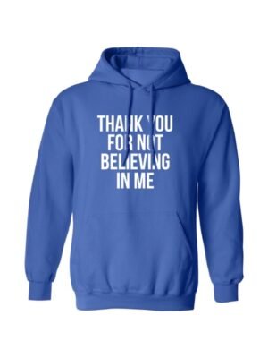 Thank You For Not Believing In Me Unisex Hoodie in Grey